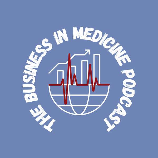 The Business in Medicine Podcast Podcast Artwork Image