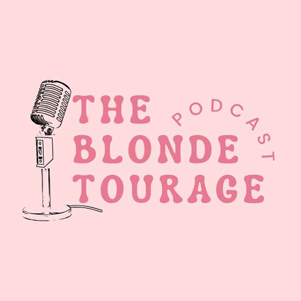 The Blondetourage Podcast Podcast Artwork Image