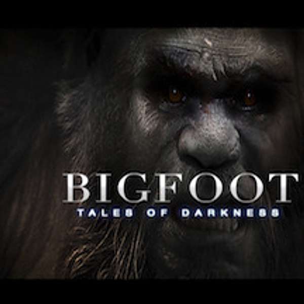 BIGFOOT TALES OF DARKNESS Podcast Artwork Image