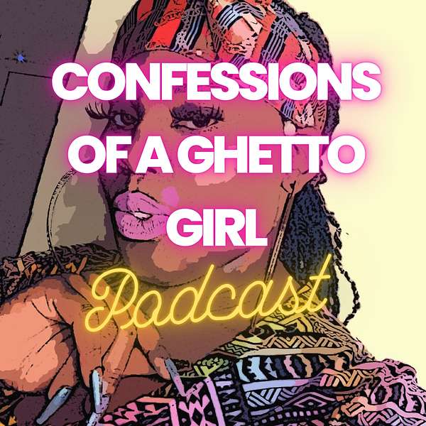Confessions of a Ghetto Girl Podcast Artwork Image