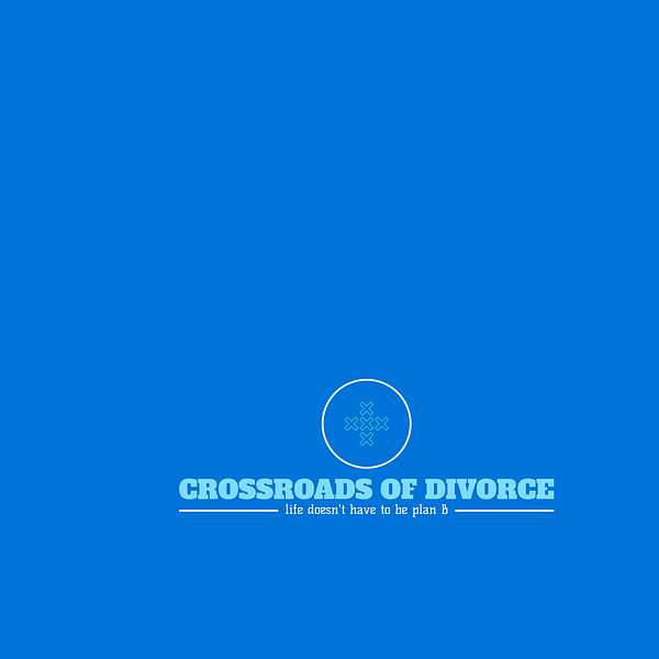 Crossroads of Divorce: life doesn't have to be plan B Podcast Artwork Image