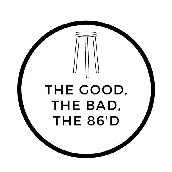The Good, The Bad, The 86'd Podcast Artwork Image