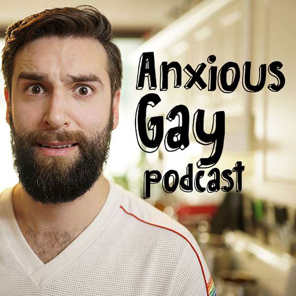 Anxious Gay Podcast Podcast Artwork Image