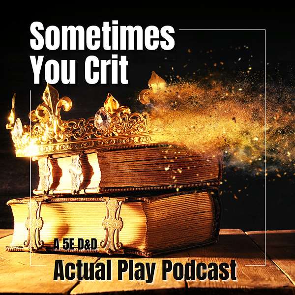 Sometimes You Crit -  A TTRPG Actual Play Podcast Podcast Artwork Image