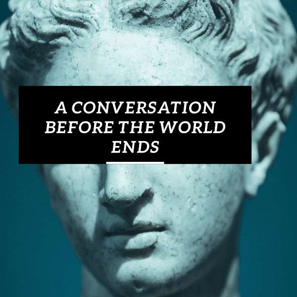 A Conversation Before The World Ends Podcast Artwork Image