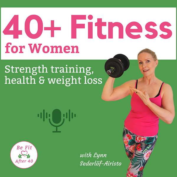 40+ Fitness for Women: Strength Training, Health & Weight Loss for Women in menopause & perimenopause Podcast Artwork Image
