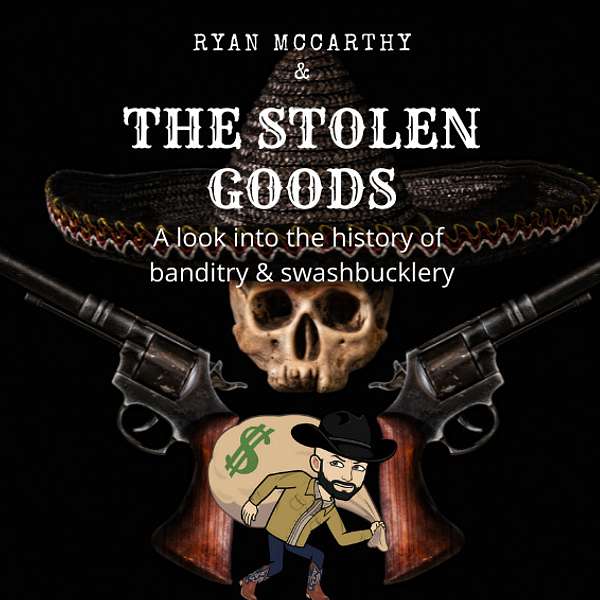 The Stolen Goods: A look into the history of banditry and swashbucklery Podcast Artwork Image