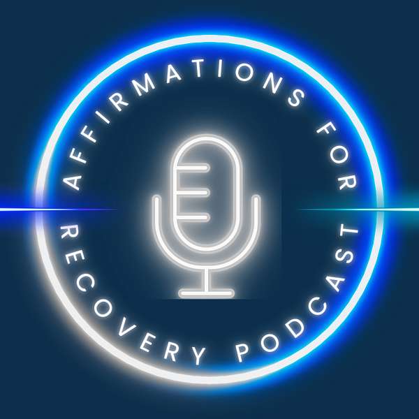 The Affirmations for Recovery Podcast Podcast Artwork Image
