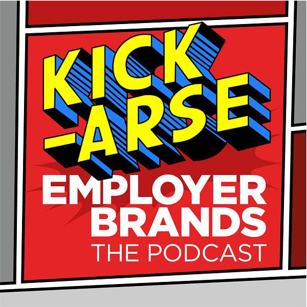 Kick-Arse Employer Brands - The Podcast Podcast Artwork Image