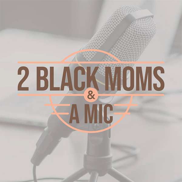 2 Black Moms & A Mic  Podcast Artwork Image