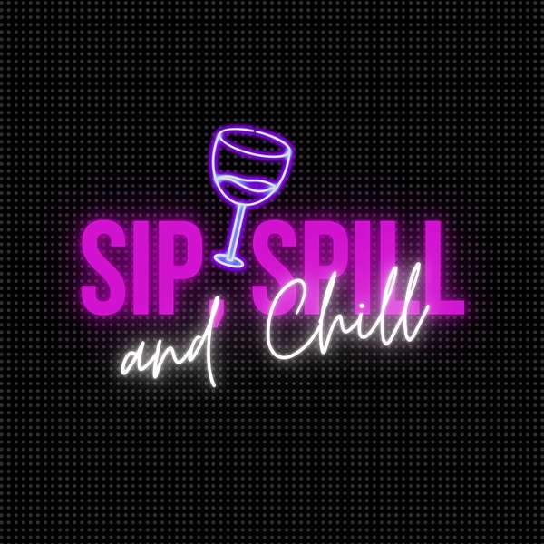 Sip, Spill and Chill Podcast Artwork Image
