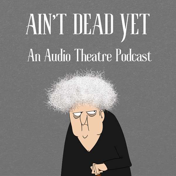 Ain't Dead Yet Podcast Artwork Image