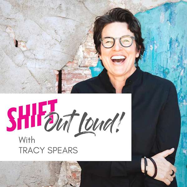 Shift Out Loud with Tracy Spears  Podcast Artwork Image