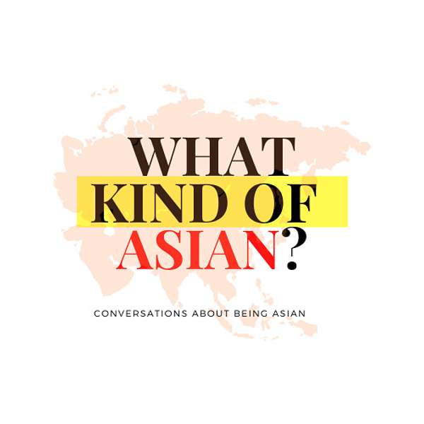 What Kind of Asian Are You? Podcast Artwork Image