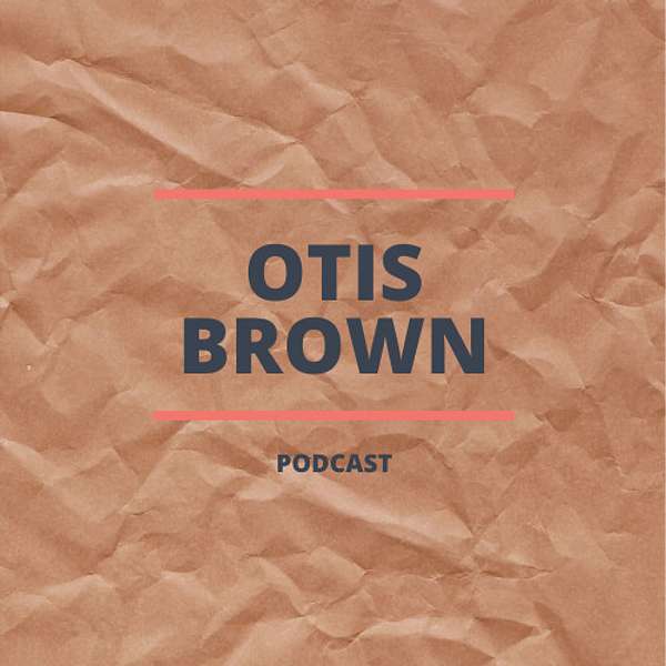 Otis Brown's Podcast Podcast Artwork Image