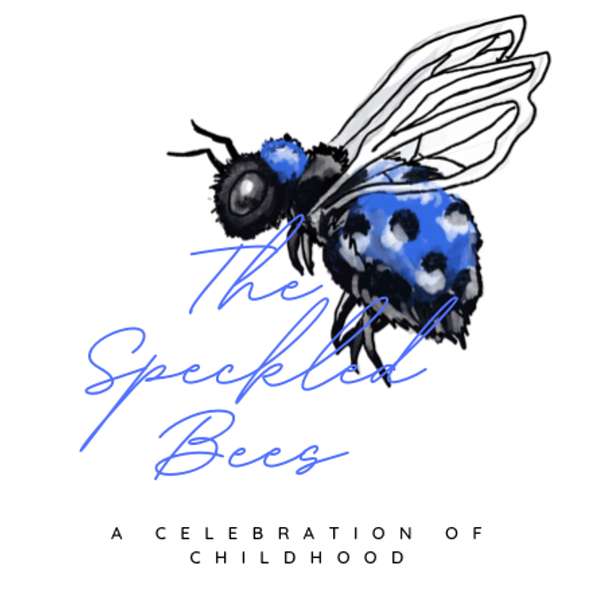 The Speckled Bees: A Celebration of Childhood Podcast Artwork Image