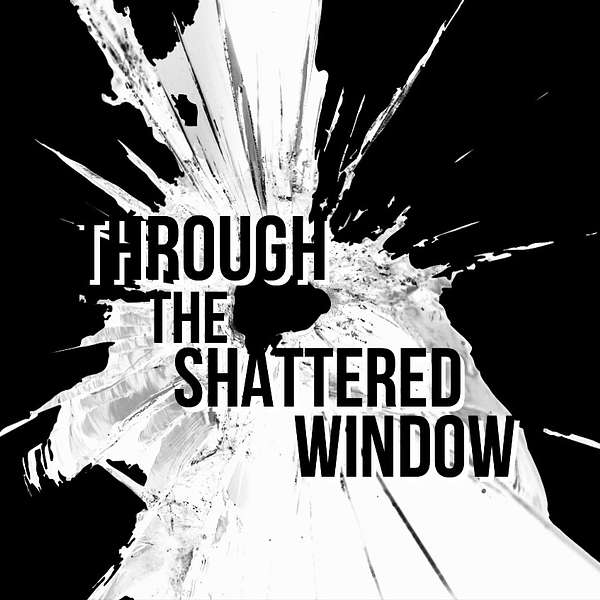 Through the Shattered Window Podcast Artwork Image