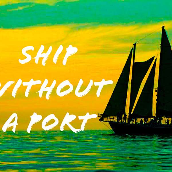 Ship Without A Port Podcast Artwork Image