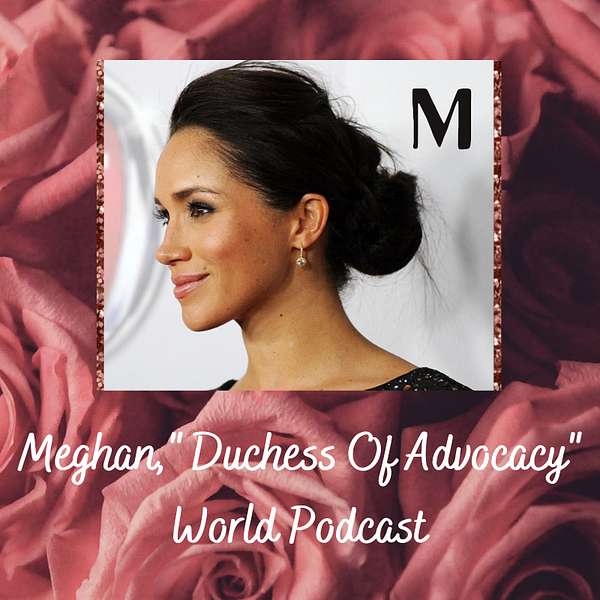 Meghan, Duchess of Advocacy World Podcast Podcast Artwork Image