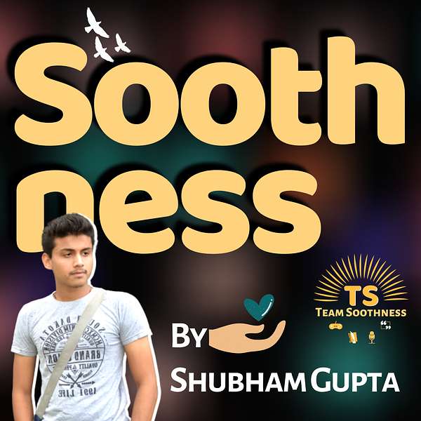 Soothness By Shubham Gupta Podcast Artwork Image