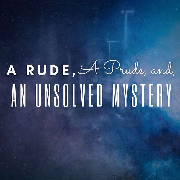 A Rude, A Prude, and an Unsolved Mystery  Podcast Artwork Image