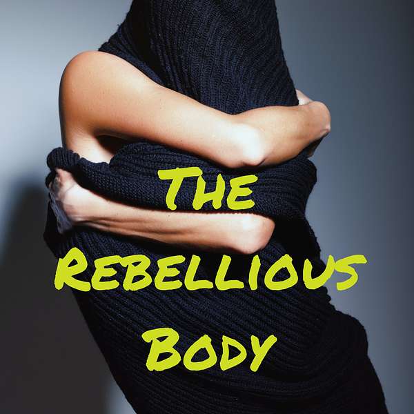 The Rebellious Body Podcast Artwork Image