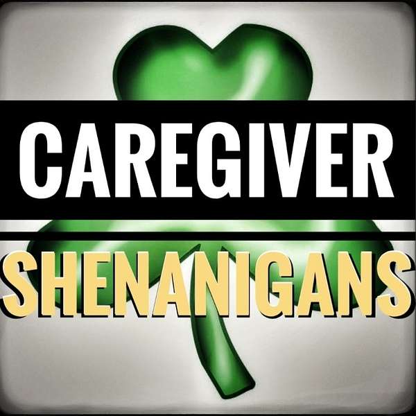 Caregiver Shenanigans Podcast Artwork Image