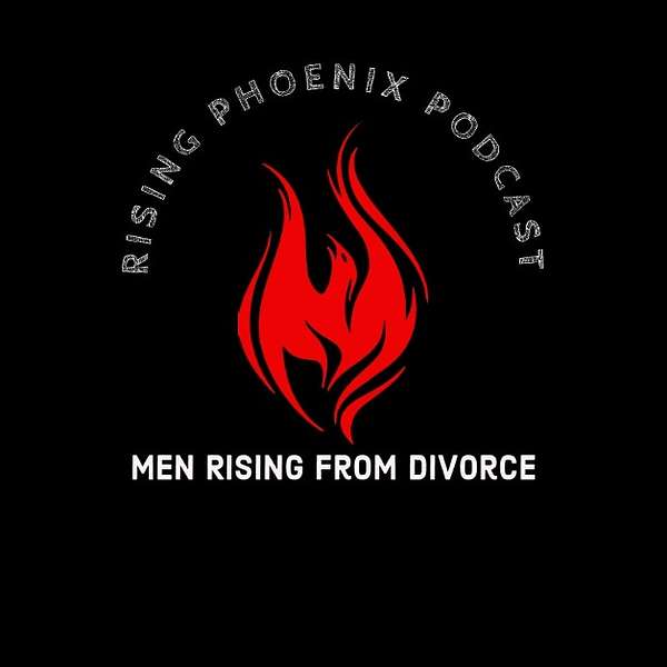 Rising Phoenix Podcast - Men Rising From Divorce Podcast Artwork Image