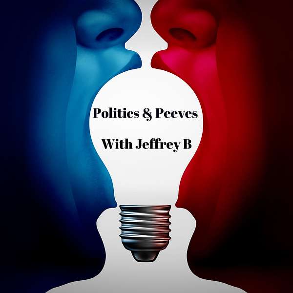 Politics & Peeves With Jeffrey B Podcast Artwork Image