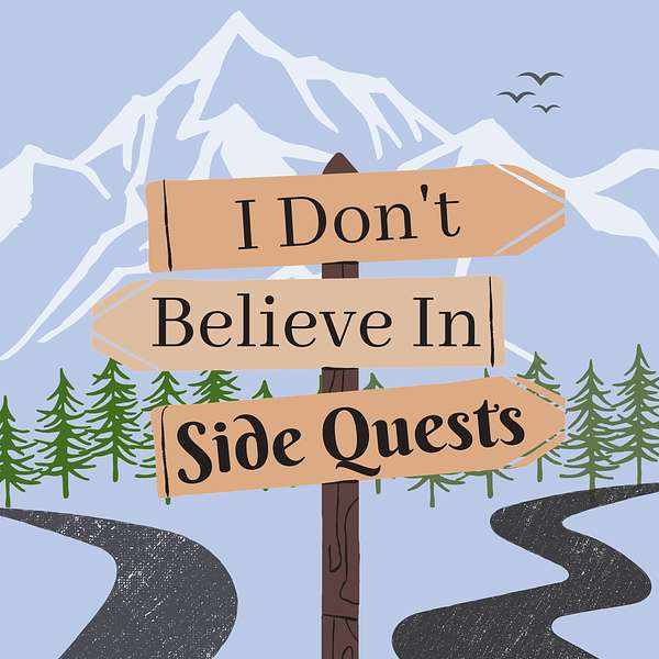 I Don't Believe In Side Quests Podcast Artwork Image