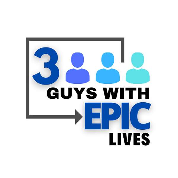 3 Guys With Epic Lives  Podcast Artwork Image
