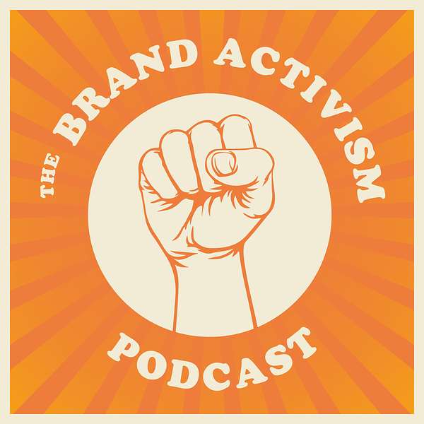 The Brand Activism Podcast Podcast Artwork Image