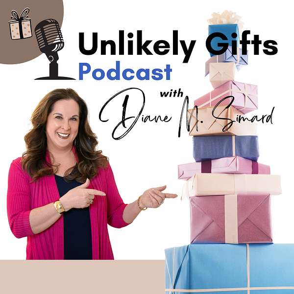 Unlikely Gifts with Diane M. Simard Podcast Artwork Image