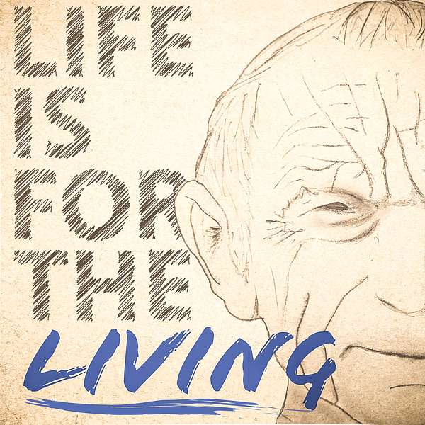 Life is for the Living Podcast Artwork Image