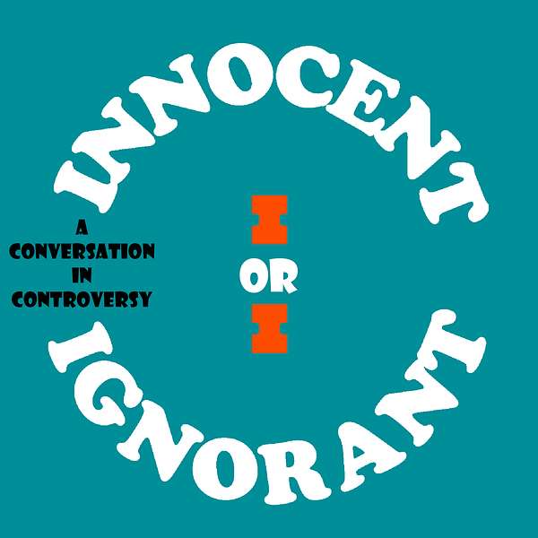 Innocent or Ignorant Podcast Artwork Image