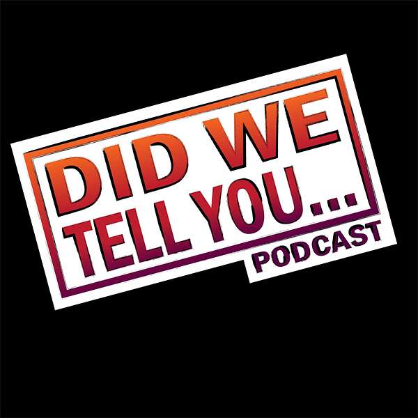 Did We Tell You... Podcast Artwork Image