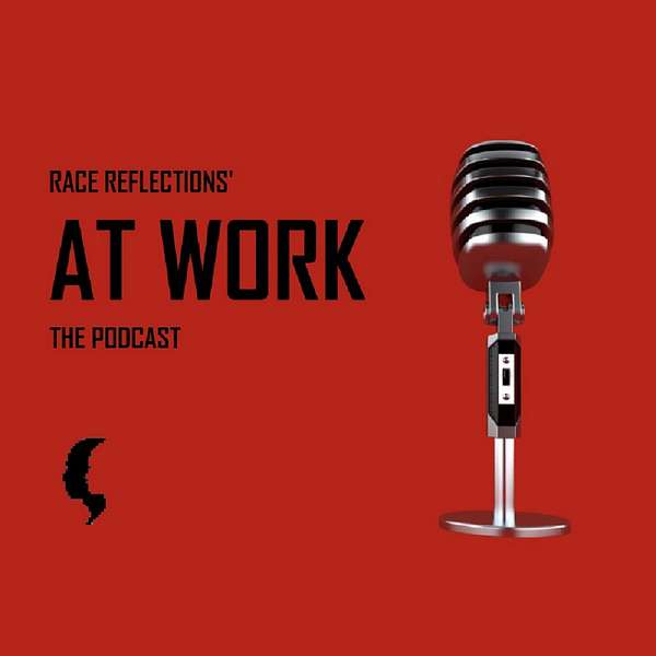 Race Reflections AT WORK Podcast Artwork Image