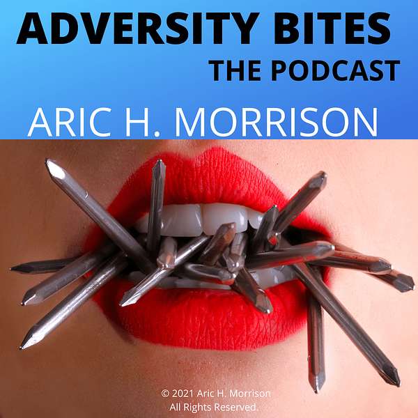 Adversity Bites : The Podcast - Featuring Aric H. Morrison Podcast Artwork Image