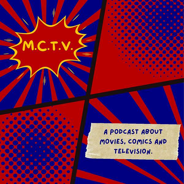 M.C.T.V. - A podcast about movies, comics, and television. Podcast Artwork Image