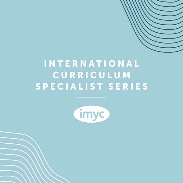 International Curriculum Specialist Series - IMYC Podcast Artwork Image