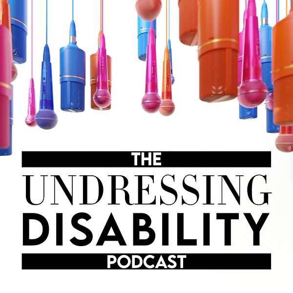 The Undressing Disability Podcast Podcast Artwork Image