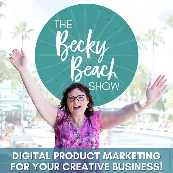 The Becky Beach Show - Digital Product Marketing for Your Creative Business Podcast Artwork Image