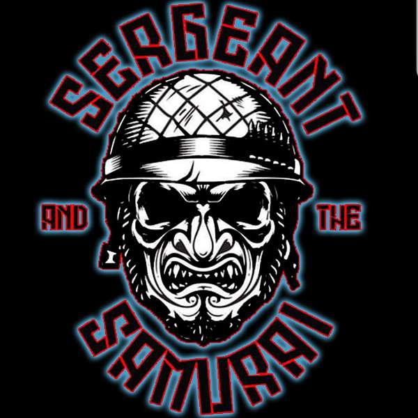 Sergeant and The Samurai Podcast Podcast Artwork Image