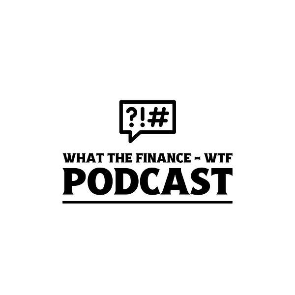 What The Finance: WTF Podcast Podcast Artwork Image
