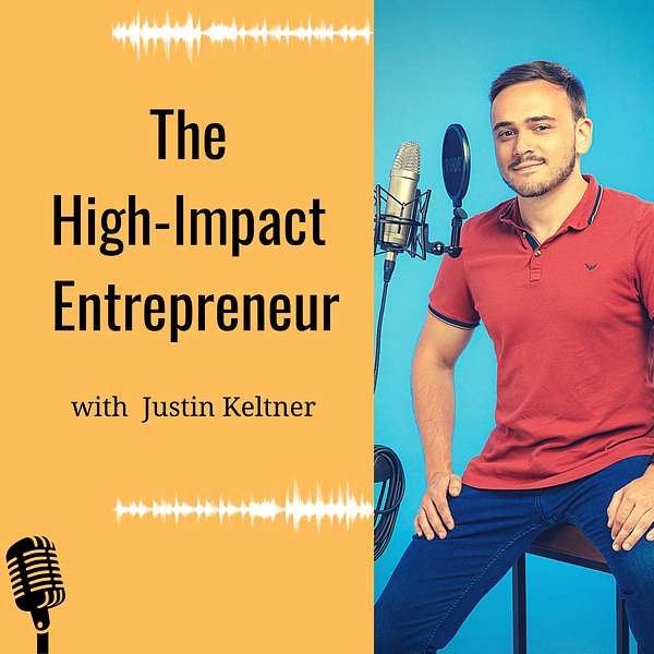 The High-Impact Entrepreneur with Justin Keltner Podcast Artwork Image