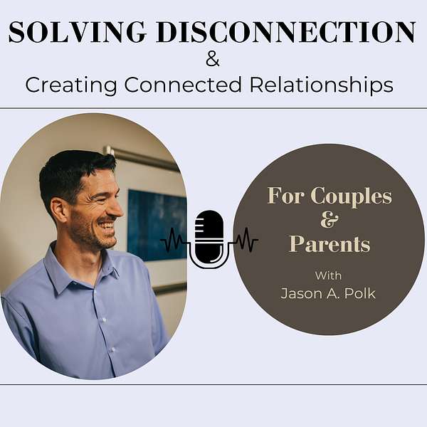 Solving Disconnection & Creating Connected Relationships (for Couples & Parents) Podcast Artwork Image