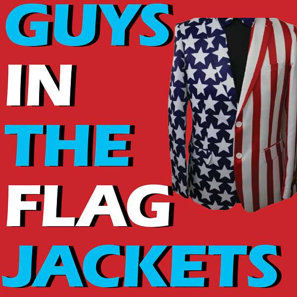 Guys in the Flag Jackets Podcast Artwork Image
