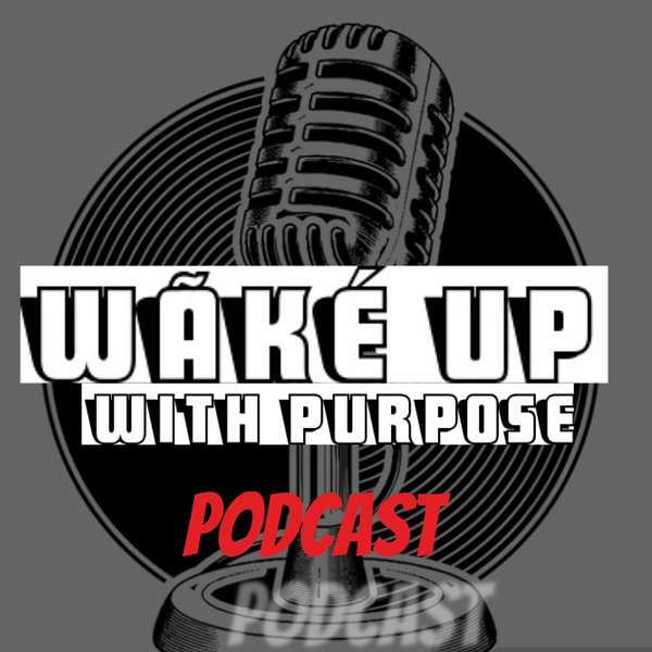 Wãké Up With Purpose  Podcast Artwork Image