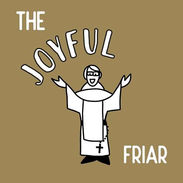 The Joyful Friar Podcast Artwork Image