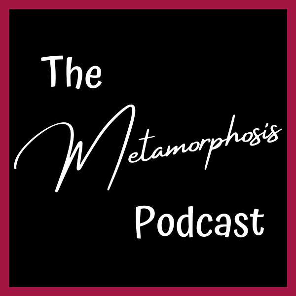 The Metamorphosis Podcast Podcast Artwork Image